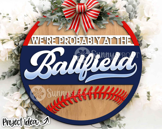 We're Probably at the Ballfield Sign, Digital Download, SVG Laser Cut File, Cricut, Round Door Hanger Design, Baseball Sports Decor