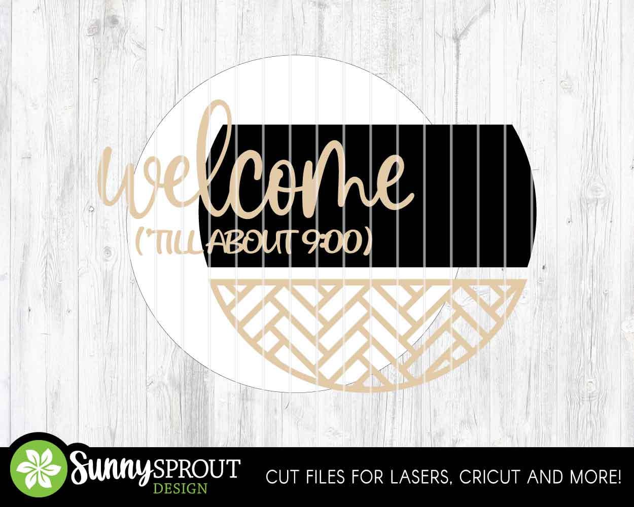 Welcome 'Till About 9:00 Sign, Digital Download, SVG Laser Cut File, Cricut, Funny Sarcastic Round Door Hanger Design