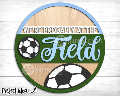 We're Probably at the Soccer Field Sign, Digital Download, SVG Laser Cut File, Cricut, Door Hanger Design, Sports Decor