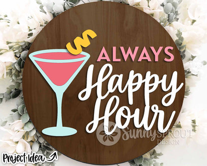 Always Happy Hour Martini Sign, Digital Download, SVG Laser Cut File, Cricut, Summer Patio Bar Round Door Hanger Design