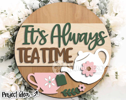 It's Always Tea Time Sign, Digital Download, SVG Laser Cut File, Cricut, Cottage Round Door Hanger Design