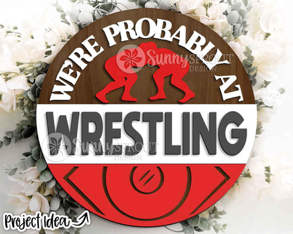 We're Probably at Wrestling Sign, Digital Download, SVG Laser Cut File, Cricut, Door Hanger Design, Sports Decor