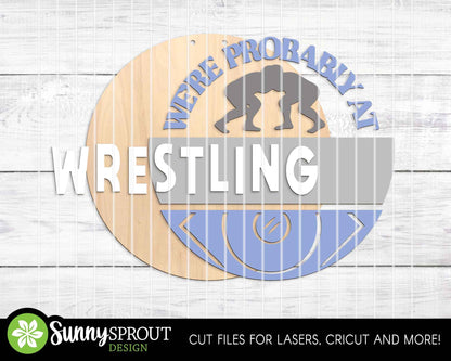 We're Probably at Wrestling Sign, Digital Download, SVG Laser Cut File, Cricut, Door Hanger Design, Sports Decor