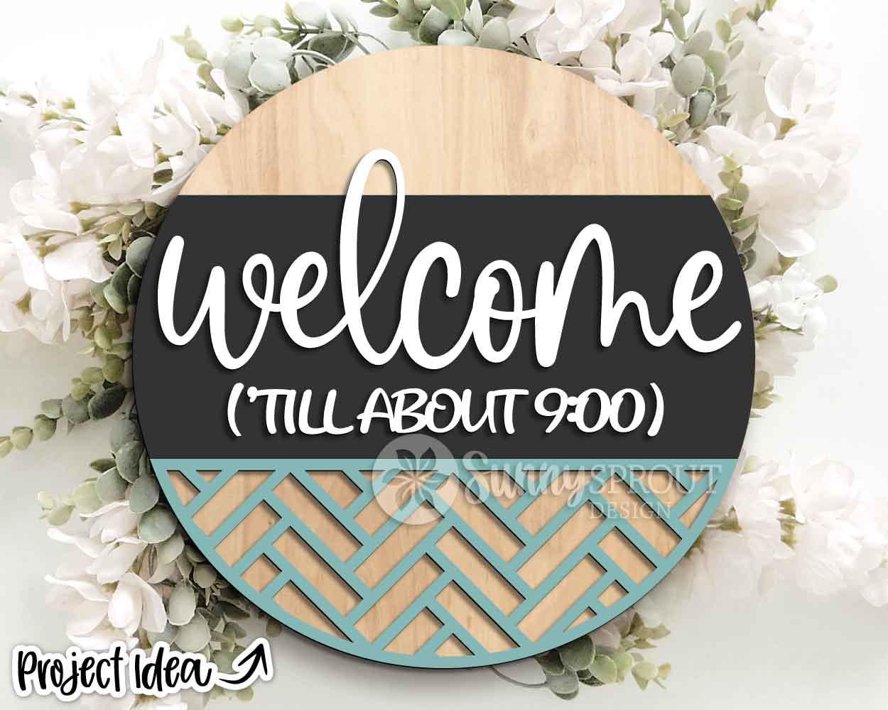 Welcome 'Till About 9:00 Sign, Digital Download, SVG Laser Cut File, Cricut, Funny Sarcastic Round Door Hanger Design