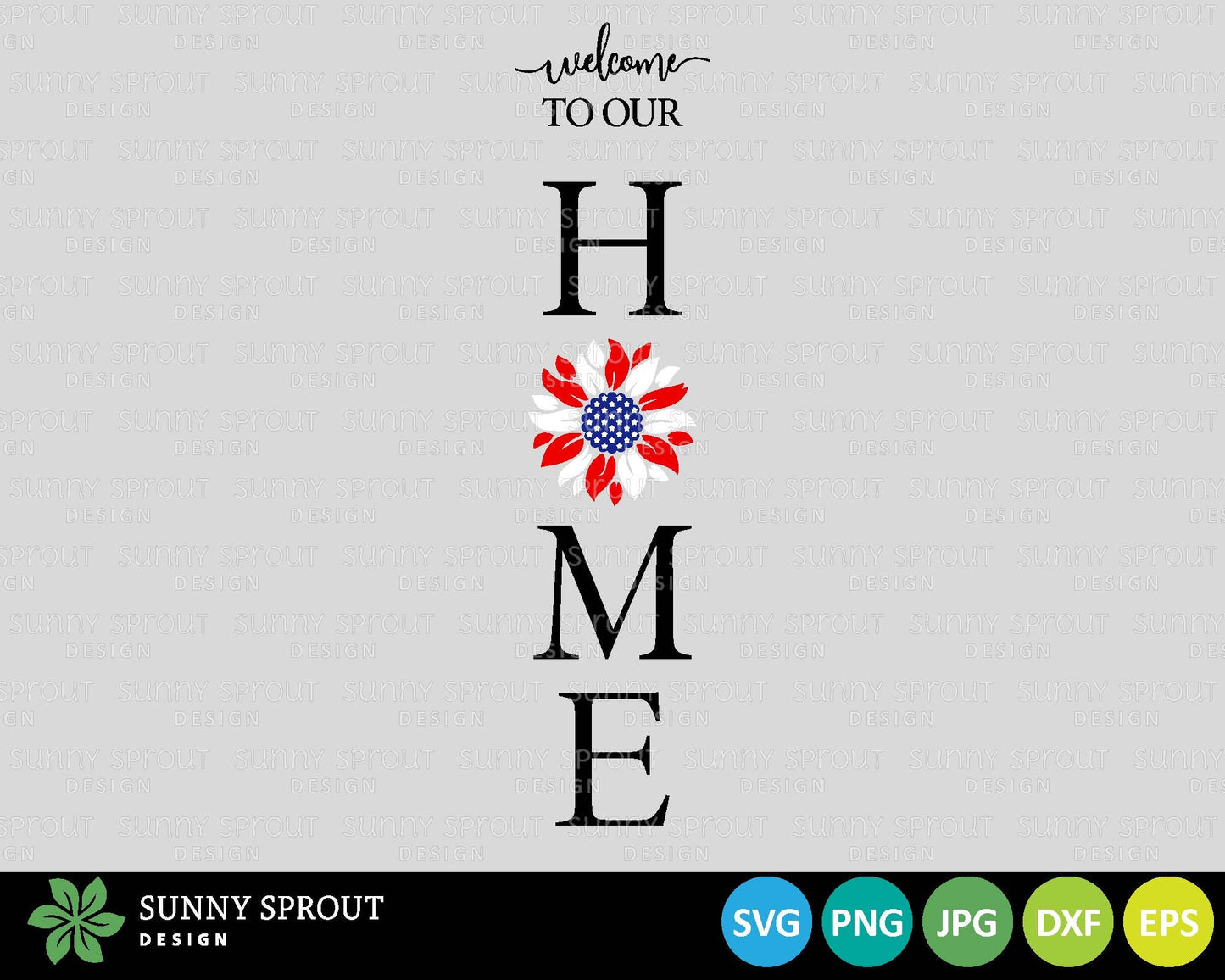 Welcome Home American Flag Sunflower Sign, Cricut SVG Cut File, Vertical Porch Leaner Design, Patriotic 4th of July Decor