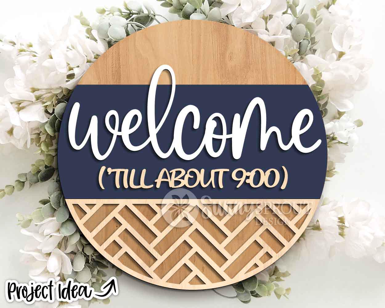Welcome 'Till About 9:00 Sign, Digital Download, SVG Laser Cut File, Cricut, Funny Sarcastic Round Door Hanger Design