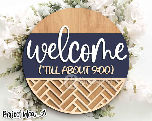 Welcome 'Till About 9:00 Sign, Digital Download, SVG Laser Cut File, Cricut, Funny Sarcastic Round Door Hanger Design