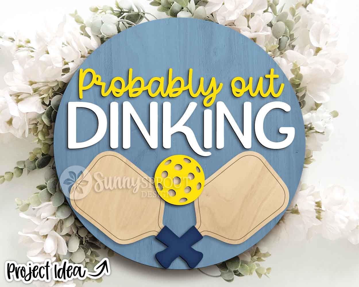 Probably Out Dinking Pickleball Sign, Digital Download, SVG Laser Cut File, Cricut, Round Door Hanger Design, Sports Decor