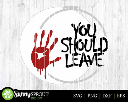 You Should Leave Handprint Sign, Digital Download, SVG Laser Cut File, Cricut, Round Scary Halloween Door Hanger Design