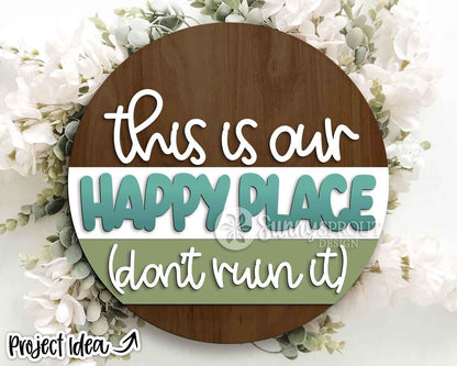 This Is Our Happy Place Don't Ruin It Sign, Digital Download, SVG Laser Cut File, Cricut, Funny Sarcastic Round Door Hanger Design