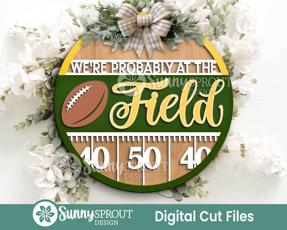 We're Probably at the Football Field Sign, DDigital Download, SVG Laser Cut File, Cricut, Round Door Hanger Design, Sports Decor