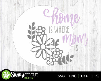 Home Is Where Mom Is Floral Sign, Digital download, SVG Laser cut file, Cricut, Round door hanger design, Mother's Day Spring decor