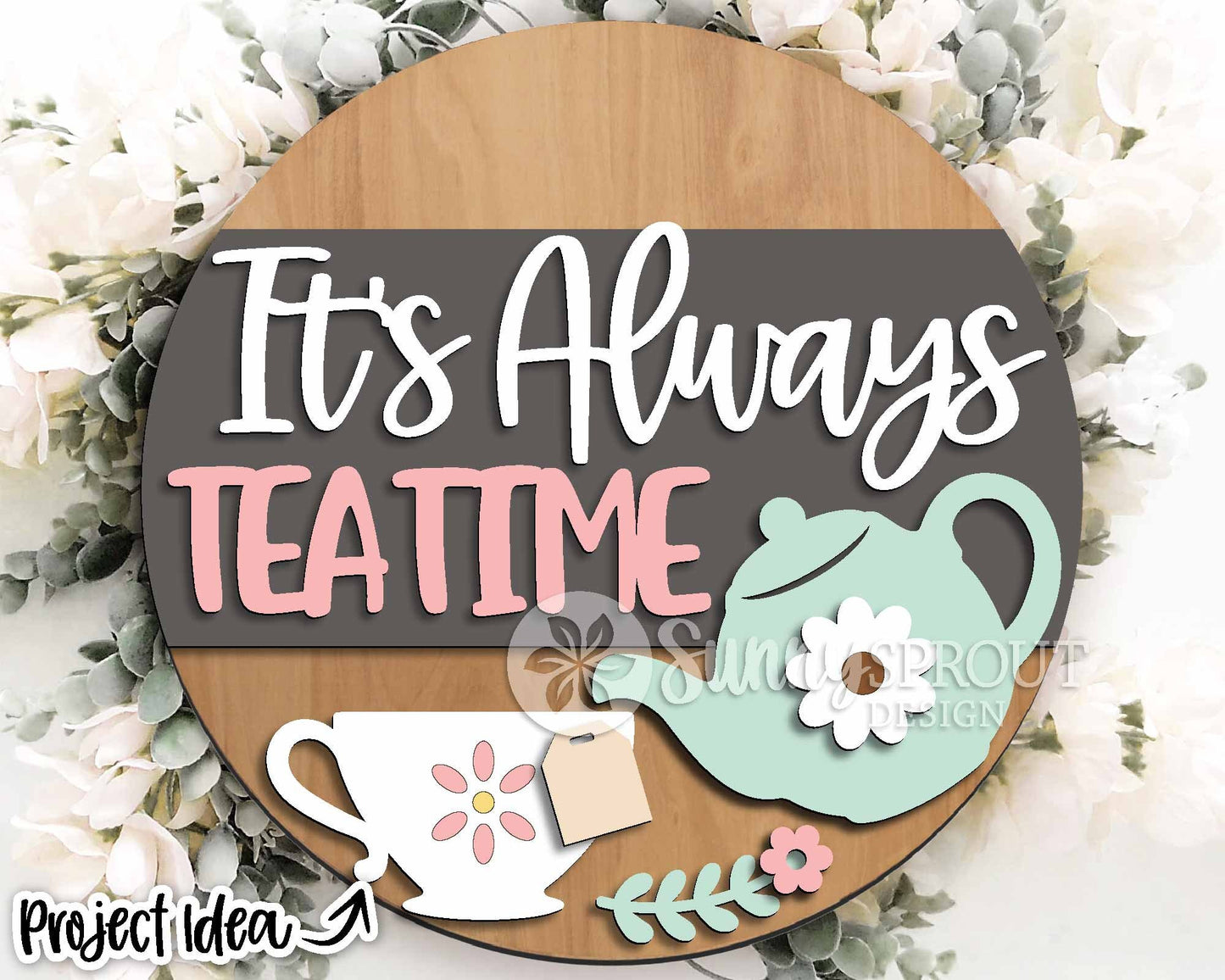 It's Always Tea Time Sign, Digital Download, SVG Laser Cut File, Cricut, Cottage Round Door Hanger Design