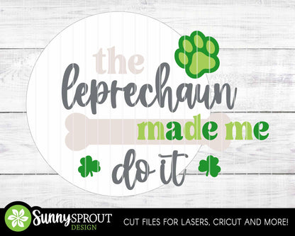 Dog Leprechaun Made Me Do It Sign, Digital Download, SVG Laser Cut File, Cricut, Round Door Hanger Design, Funny St. Patrick's Day Pet Decor