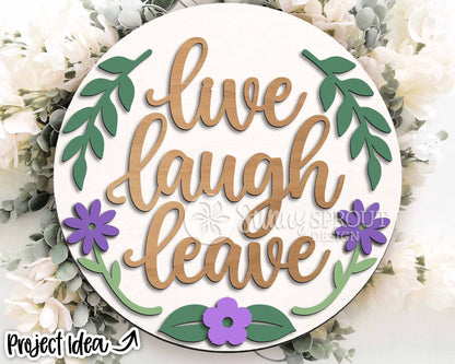 Live Laugh Leave Floral Sign, Digital Download, SVG Laser Cut File, Cricut, Funny Sarcastic Round Door Hanger Design