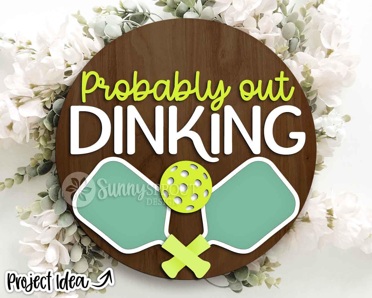 Probably Out Dinking Pickleball Sign, Digital Download, SVG Laser Cut File, Cricut, Round Door Hanger Design, Sports Decor