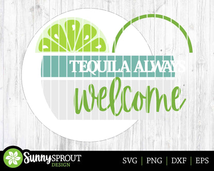 Tequila Always Welcome Sign, Digital Download, SVG Laser Cut File, Cricut, Summer Patio Bar Round Door Hanger Design