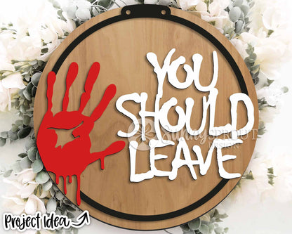 You Should Leave Handprint Sign, Digital Download, SVG Laser Cut File, Cricut, Round Scary Halloween Door Hanger Design