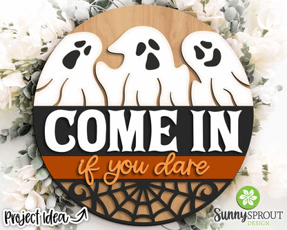 Come In If You Dare Ghost Sign, Digital Download, SVG Laser Cut File, Cricut, Round Halloween Door Hanger Design