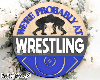 We're Probably at Wrestling Sign, Digital Download, SVG Laser Cut File, Cricut, Door Hanger Design, Sports Decor